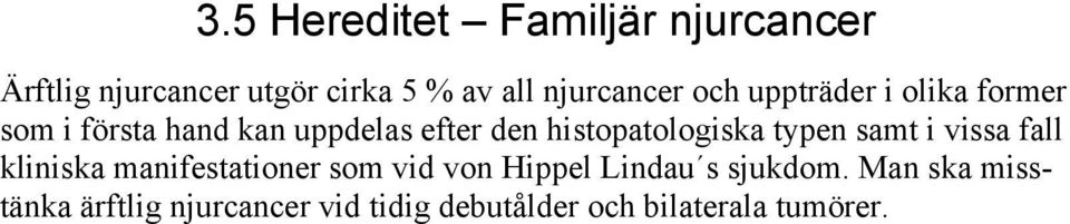 histopatologiska typen samt i vissa fall kliniska manifestationer som vid von Hippel