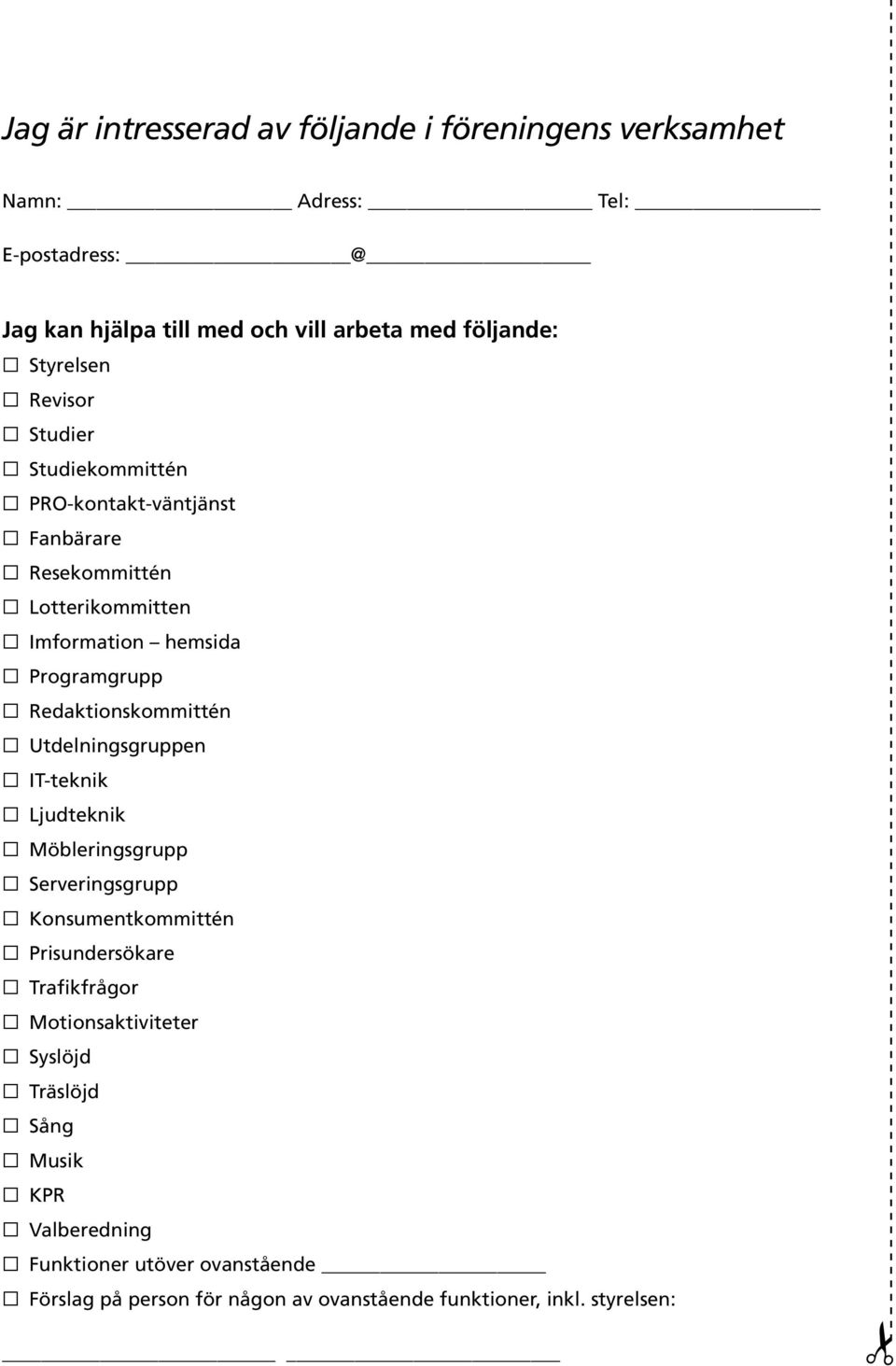 Utdelningsgruppen IT-teknik Ljudteknik Möbleringsgrupp Serveringsgrupp Konsumentkommittén Prisundersökare Trafikfrågor Motionsaktiviteter Syslöjd Träslöjd