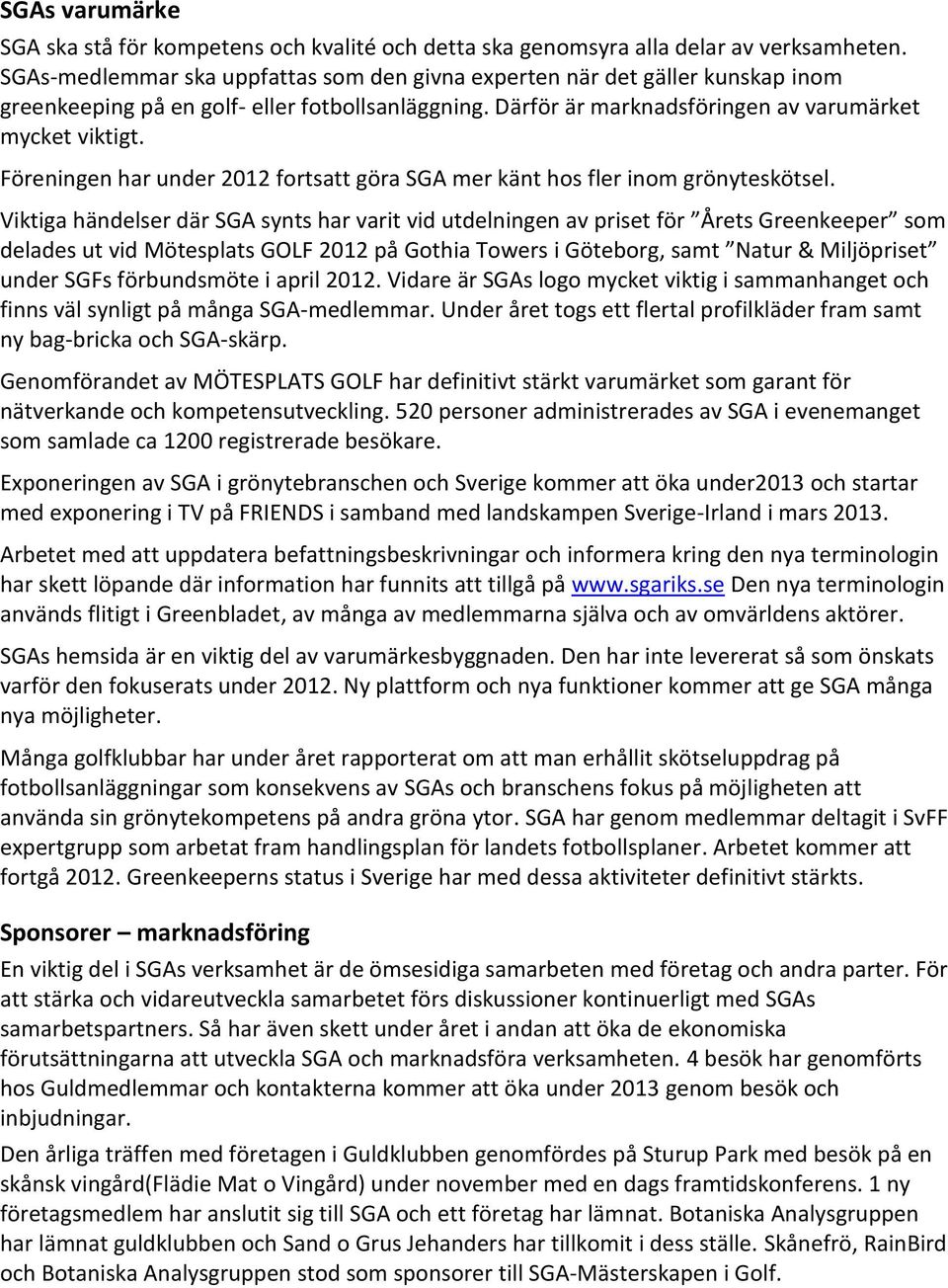 Föreningen har under 2012 fortsatt göra SGA mer känt hos fler inom grönyteskötsel.