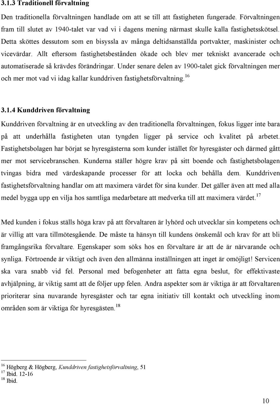 Detta sköttes dessutom som en bisyssla av många deltidsanställda portvakter, maskinister och vicevärdar.