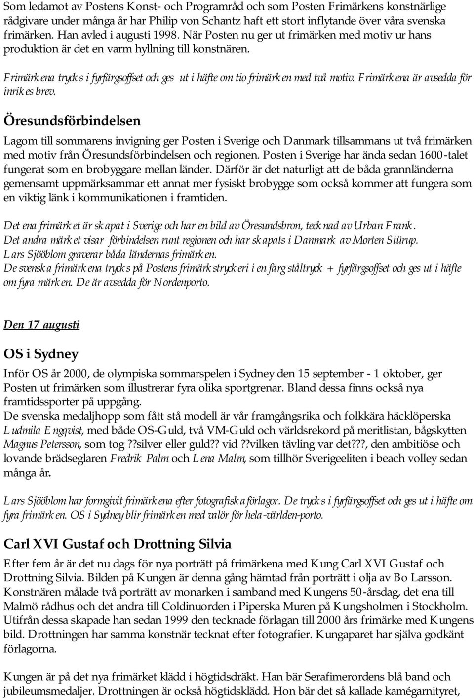 Frimärkena trycks i fyrfärgsoffset och ges ut i häfte om tio frimärken med två motiv. Frimärkena är avsedda för inrikes brev.