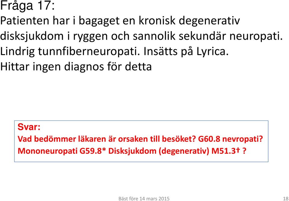 Hittar ingen diagnos för detta Vad bedömmer läkaren är orsaken till besöket? G60.