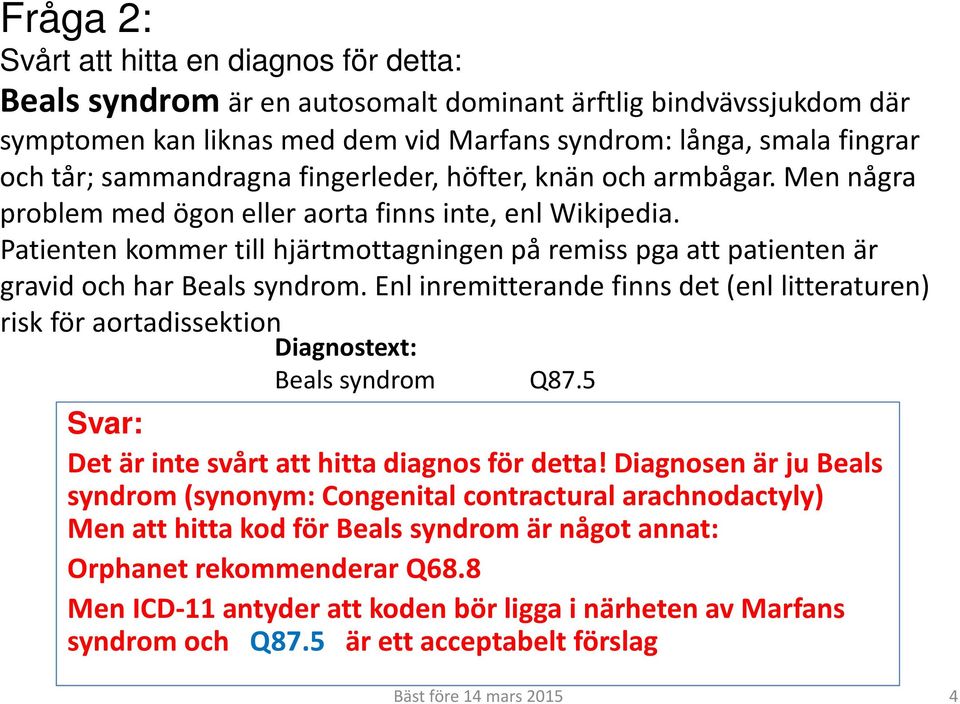 Patienten kommer till hjärtmottagningen på remiss pga att patienten är gravid och har Beals syndrom.