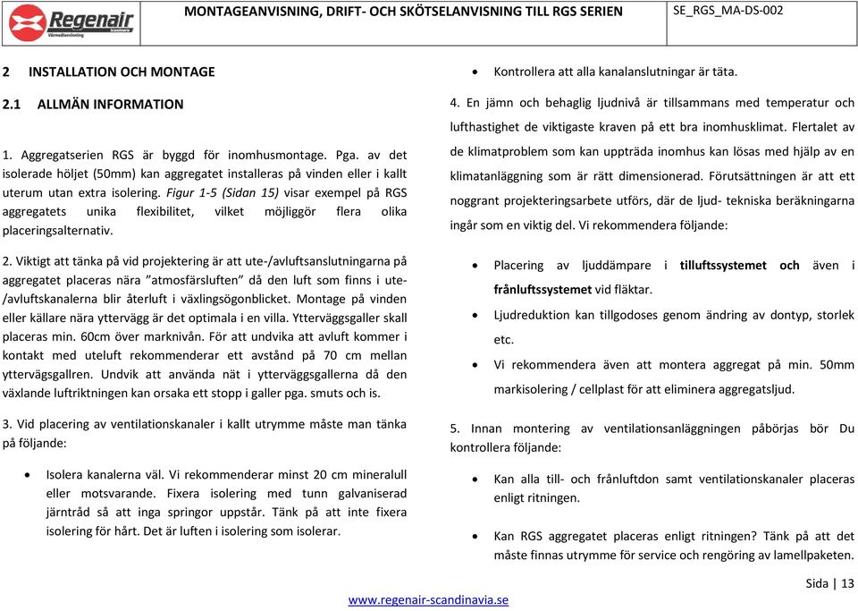 Figur 1-5 (Sidan 15) visar exempel på RGS aggregatets unika flexibilitet, vilket möjliggör flera olika placeringsalternativ. 2.