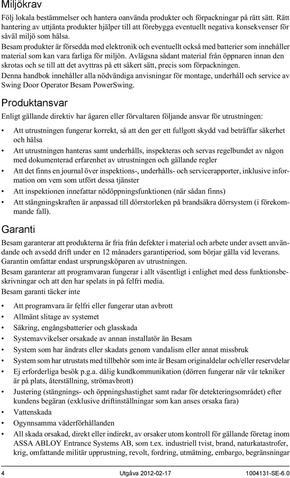 Besam produkter är försedda med elektronik och eventuellt också med batterier som innehåller material som kan vara farliga för miljön.