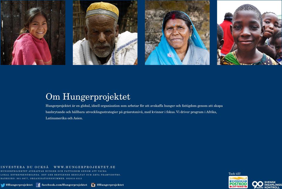 investera du också www.hungerprojektet.se Hungerprojektet avskaffar hunger och fattigdom genom att väcka lokal entreprenörsanda.