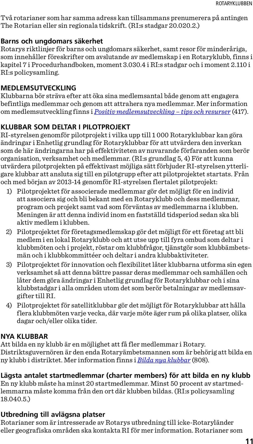 i kapitel 7 i Procedurhandboken, moment 3.030.4 i RI:s stadgar och i moment 2.110 i RI:s policysamling.