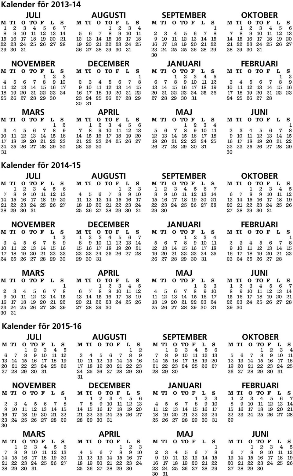 10 11 12 13 14 15 16 17 18 19 20 21 22 23 24 25 26 27 28 29 30 31 AUGUSTI M TI O TO F L S 1 2 3 4 5 6 7 8 9 10 11 12 13 14 15 16 17 18 19 20 21 22 23 24 25 26 27 28 29 30 31 DECEMBER M TI O TO F L S