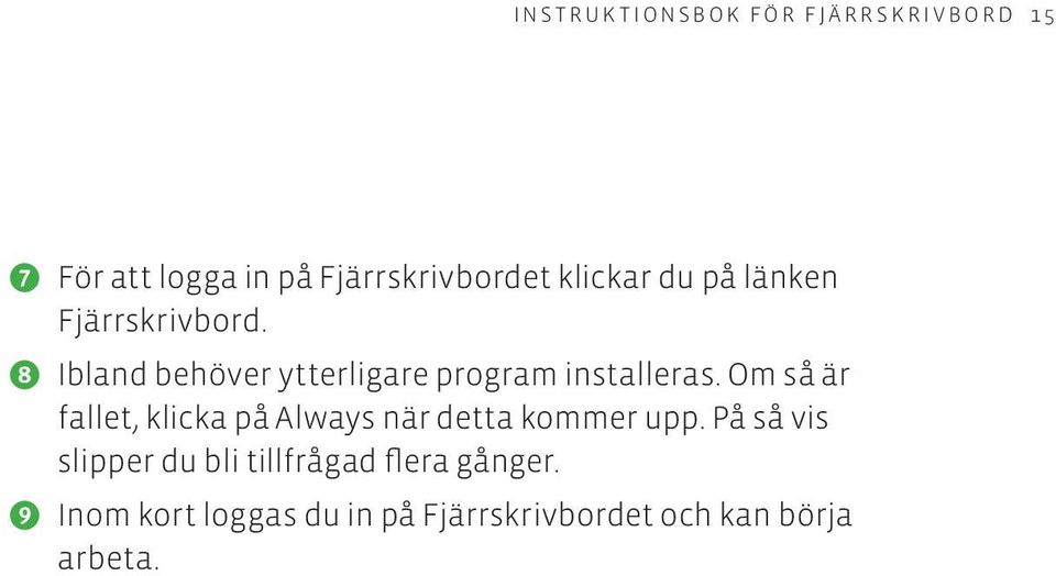 a Ibland behöver ytterligare program installeras.