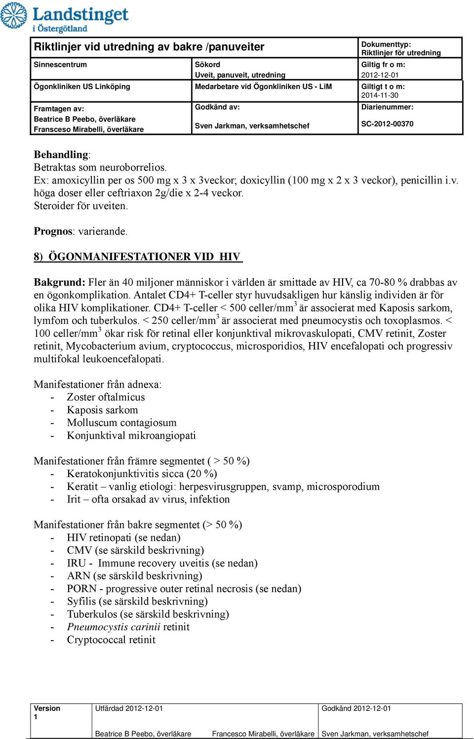 Antalet CD4+ T-celler styr huvudsakligen hur känslig individen är för olika HIV komplikationer. CD4+ T-celler < 500 celler/mm 3 är associerat med Kaposis sarkom, lymfom och tuberkulos.