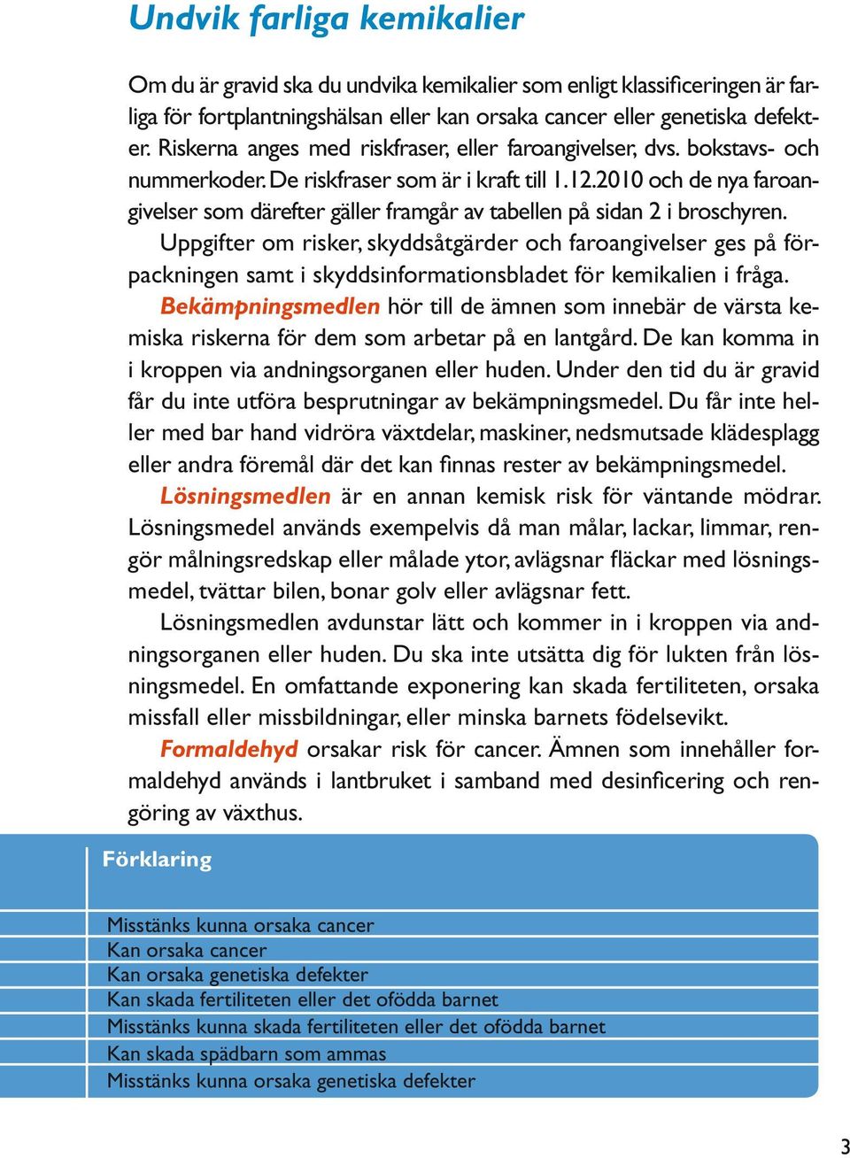 2010 och de nya faroangivelser som därefter gäller framgår av tabellen på sidan 2 i broschyren.