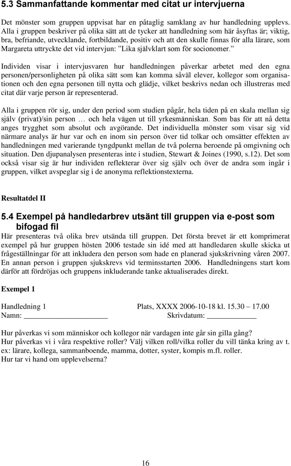 Margareta uttryckte det vid intervjun: Lika självklart som för socionomer.