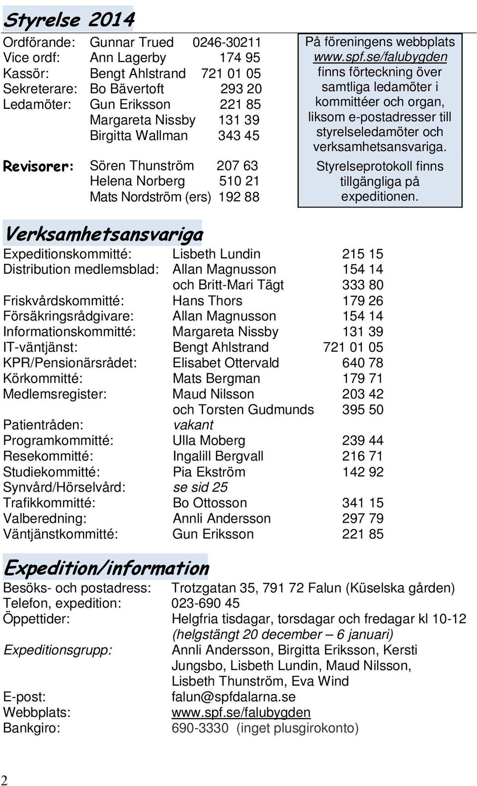 se/falubygden finns förteckning över samtliga ledamöter i kommittéer och organ, liksom e-postadresser till styrelseledamöter och verksamhetsansvariga.