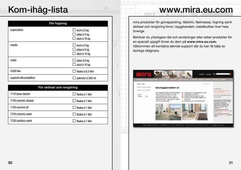 bygghandeln, aoiesj awoidj kakelbutiker över hela samt skötsel Sverige. Behöver du ytterligare råd och anvisningar eller söker produkter för en speciell uppgift finner du dem på www.mira.eu.com.