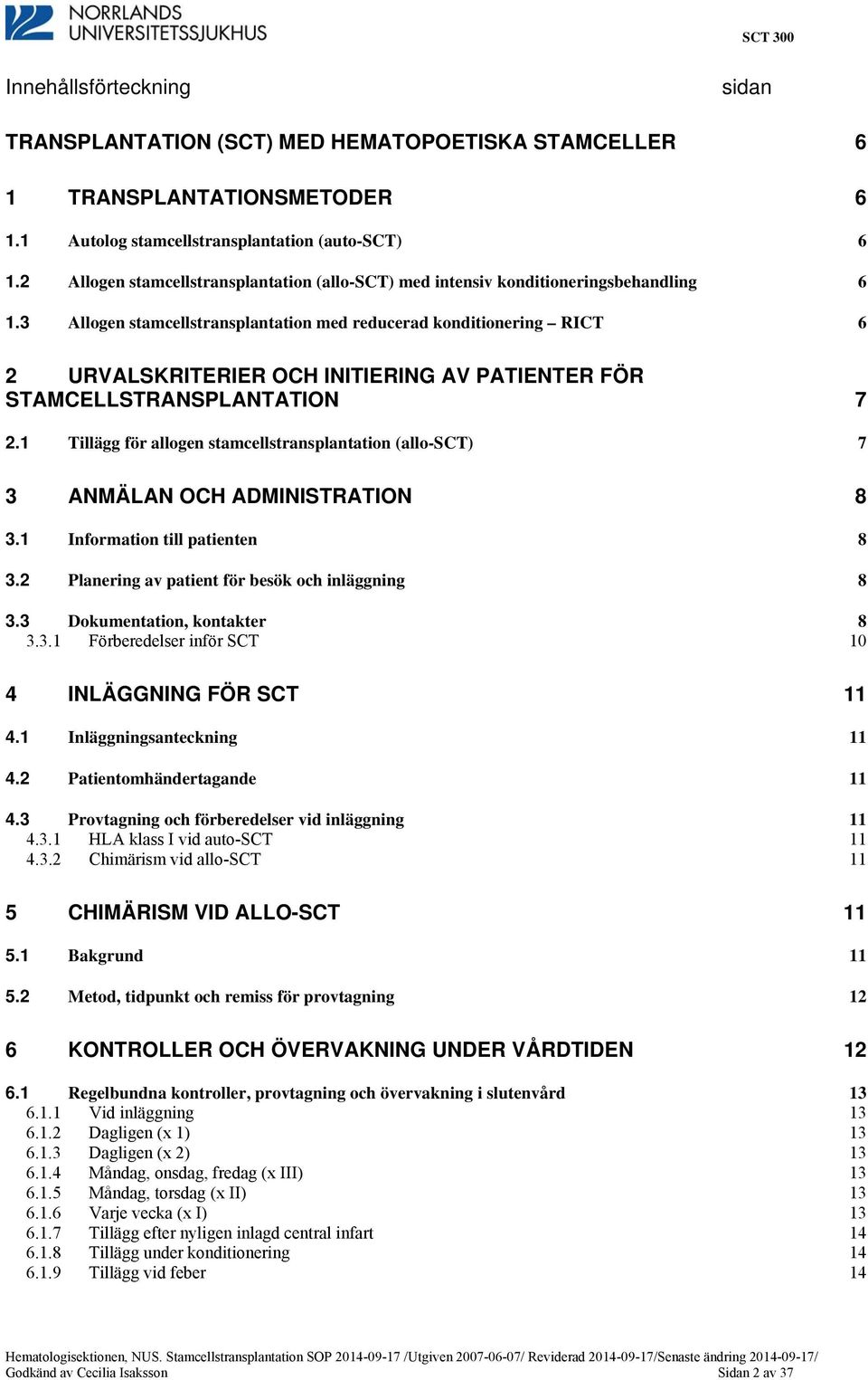 3 Allogen stamcellstransplantation med reducerad konditionering RICT 6 2 URVALSKRITERIER OCH INITIERING AV PATIENTER FÖR STA MCELLSTRANSPLANTATION 7 2.