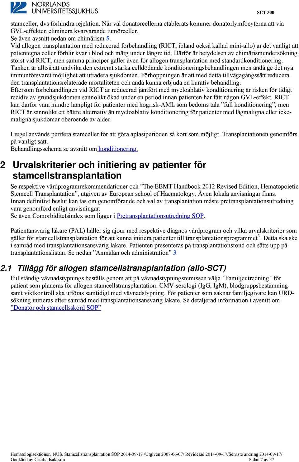 Vid allogen transplantation med reducerad förbehandling (RICT, ibland också kallad mini-allo) är det vanligt att patientegna celler förblir kvar i blod och märg under längre tid.