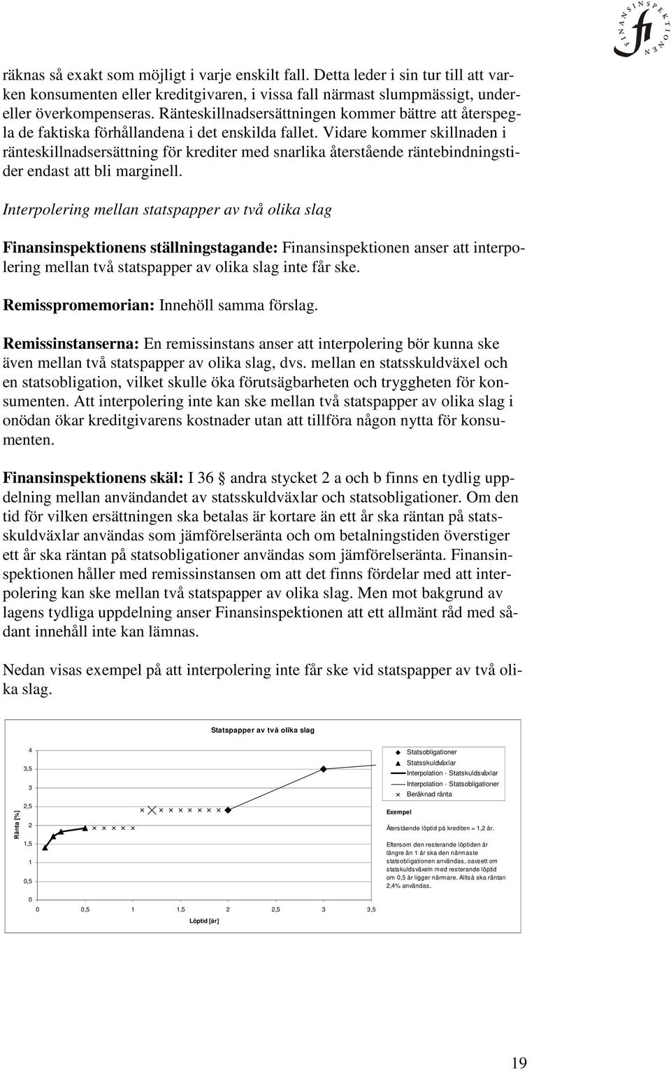 Vidare kommer skillnaden i ränteskillnadsersättning för krediter med snarlika återstående räntebindningstider endast att bli marginell.