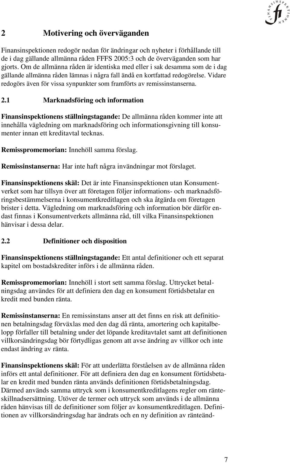 Vidare redogörs även för vissa synpunkter som framförts av remissinstanserna. 2.