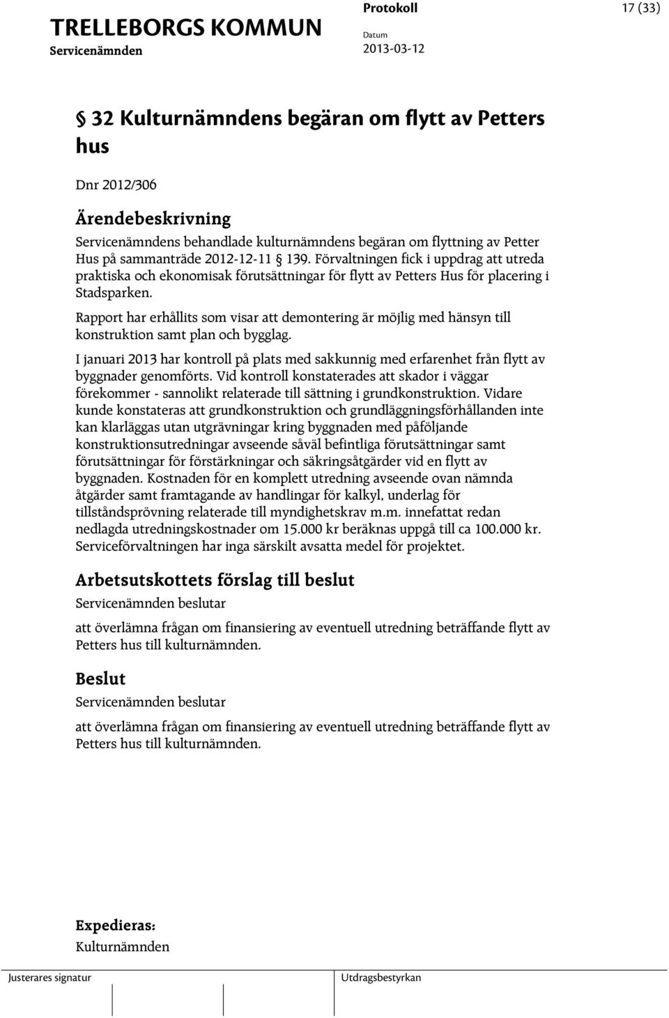 Rapport har erhållits som visar att demontering är möjlig med hänsyn till konstruktion samt plan och bygglag.