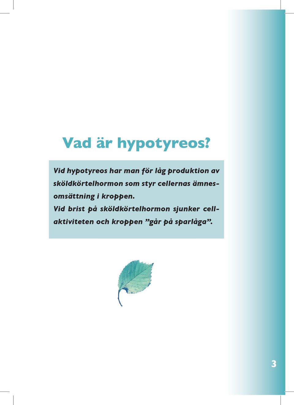 sköldkörtelhormon som styr cellernas ämnesomsättning