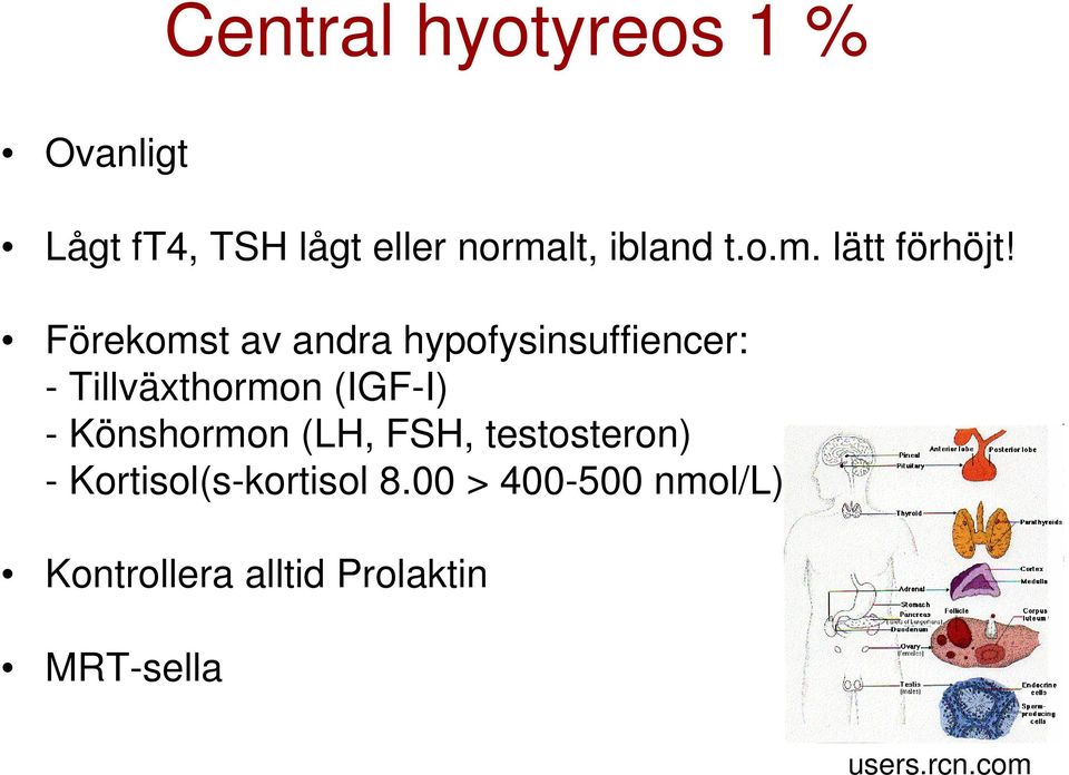 Förekomst av andra hypofysinsuffiencer: - Tillväxthormon (IGF-I) -