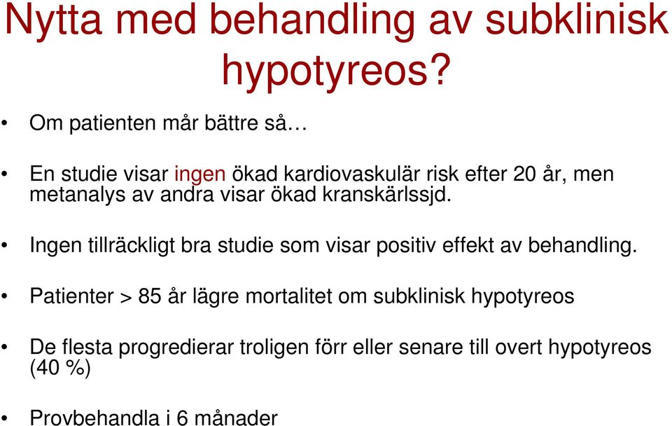 kranskärlssjd. Ingen tillräckligt bra studie som visar positiv effekt av behandling.