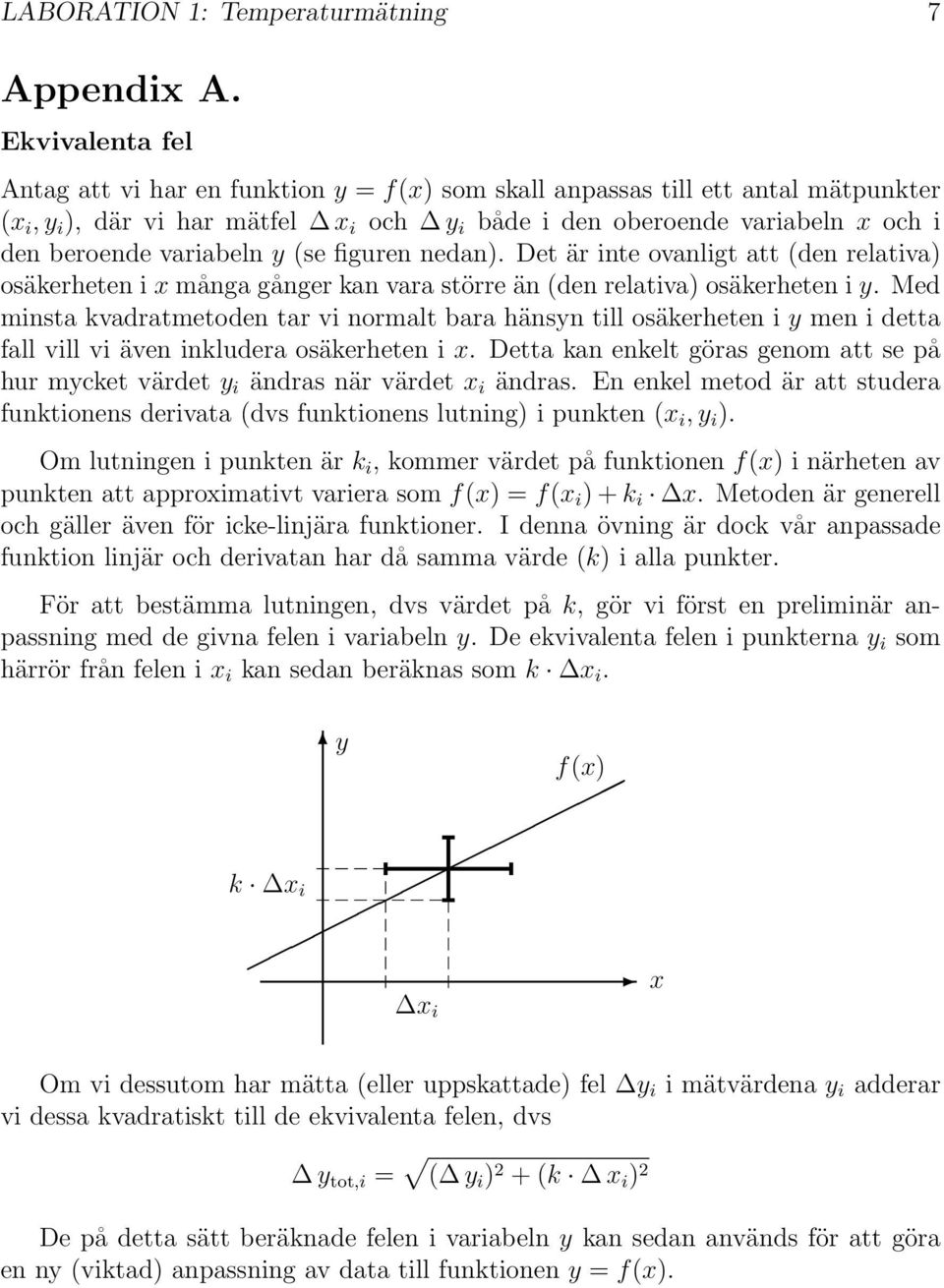 variabeln y (se figuren nedan). Det är inte ovanligt att (den relativa) osäkerheten i x många gånger kan vara större än (den relativa) osäkerheten i y.