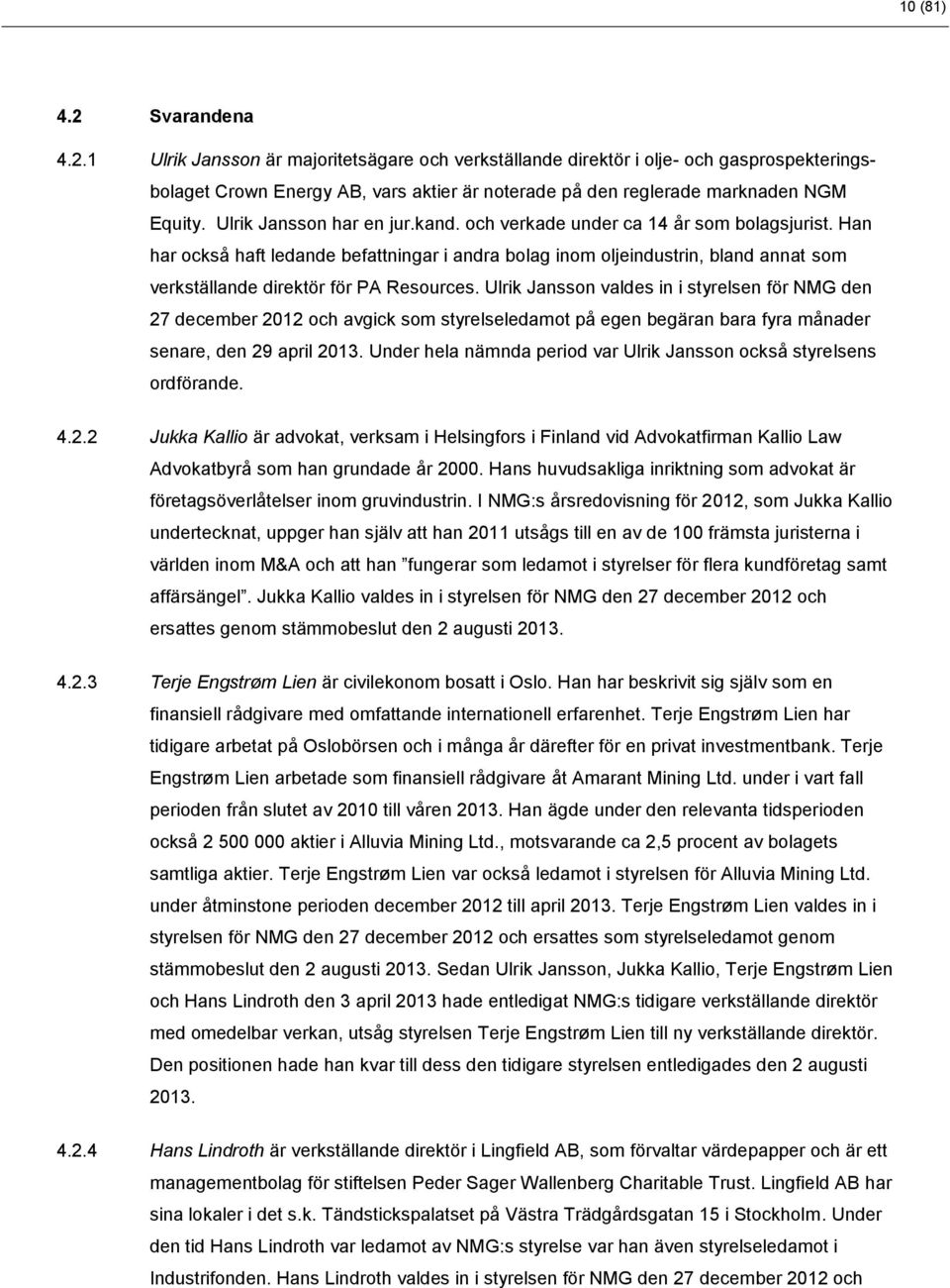 Han har också haft ledande befattningar i andra bolag inom oljeindustrin, bland annat som verkställande direktör för PA Resources.