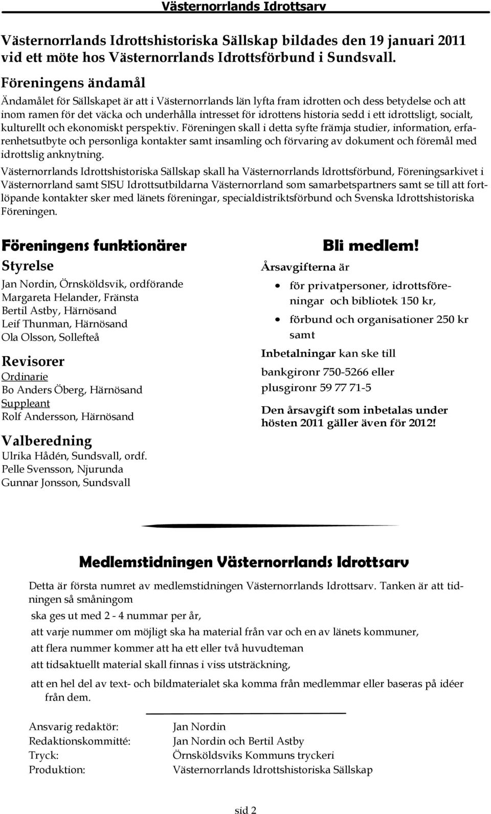 för idrottens historia sedd i ett idrottsligt, socialt, kulturellt och ekonomiskt perspektiv.