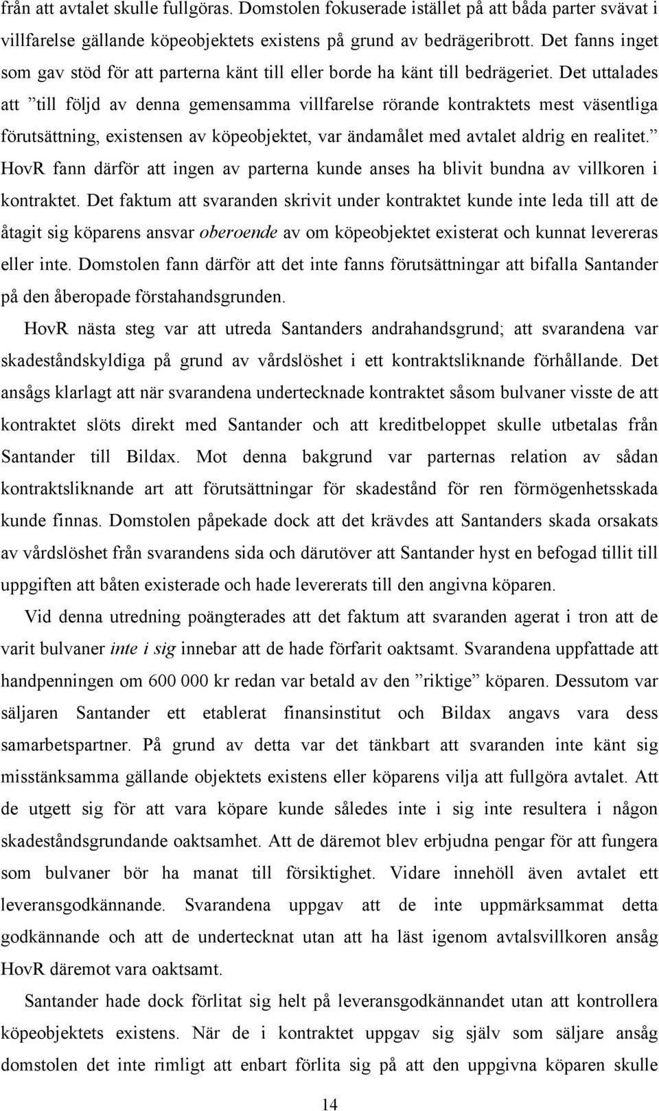 Det uttalades att till följd av denna gemensamma villfarelse rörande kontraktets mest väsentliga förutsättning, existensen av köpeobjektet, var ändamålet med avtalet aldrig en realitet.