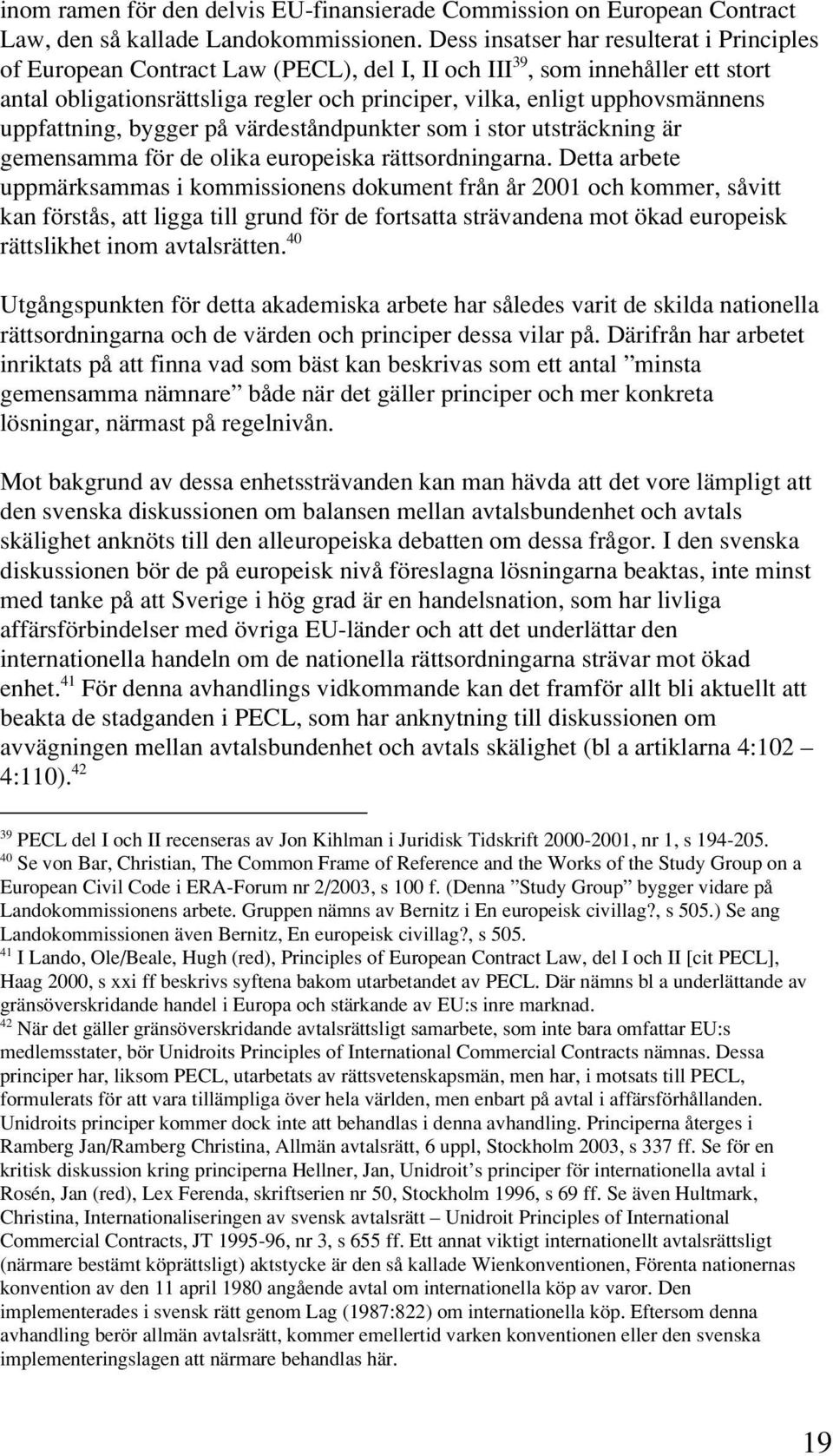 uppfattning, bygger på värdeståndpunkter som i stor utsträckning är gemensamma för de olika europeiska rättsordningarna.