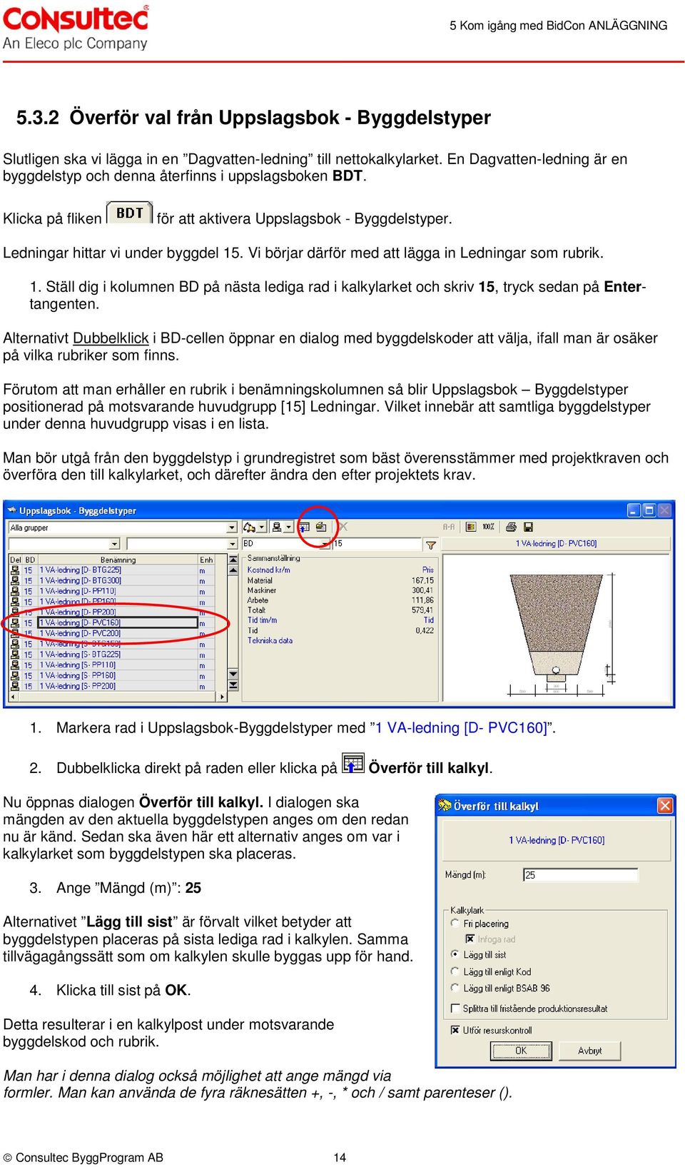 Vi börjar därför med att lägga in Ledningar som rubrik. 1. Ställ dig i kolumnen BD på nästa lediga rad i kalkylarket och skriv 15, tryck sedan på Entertangenten.