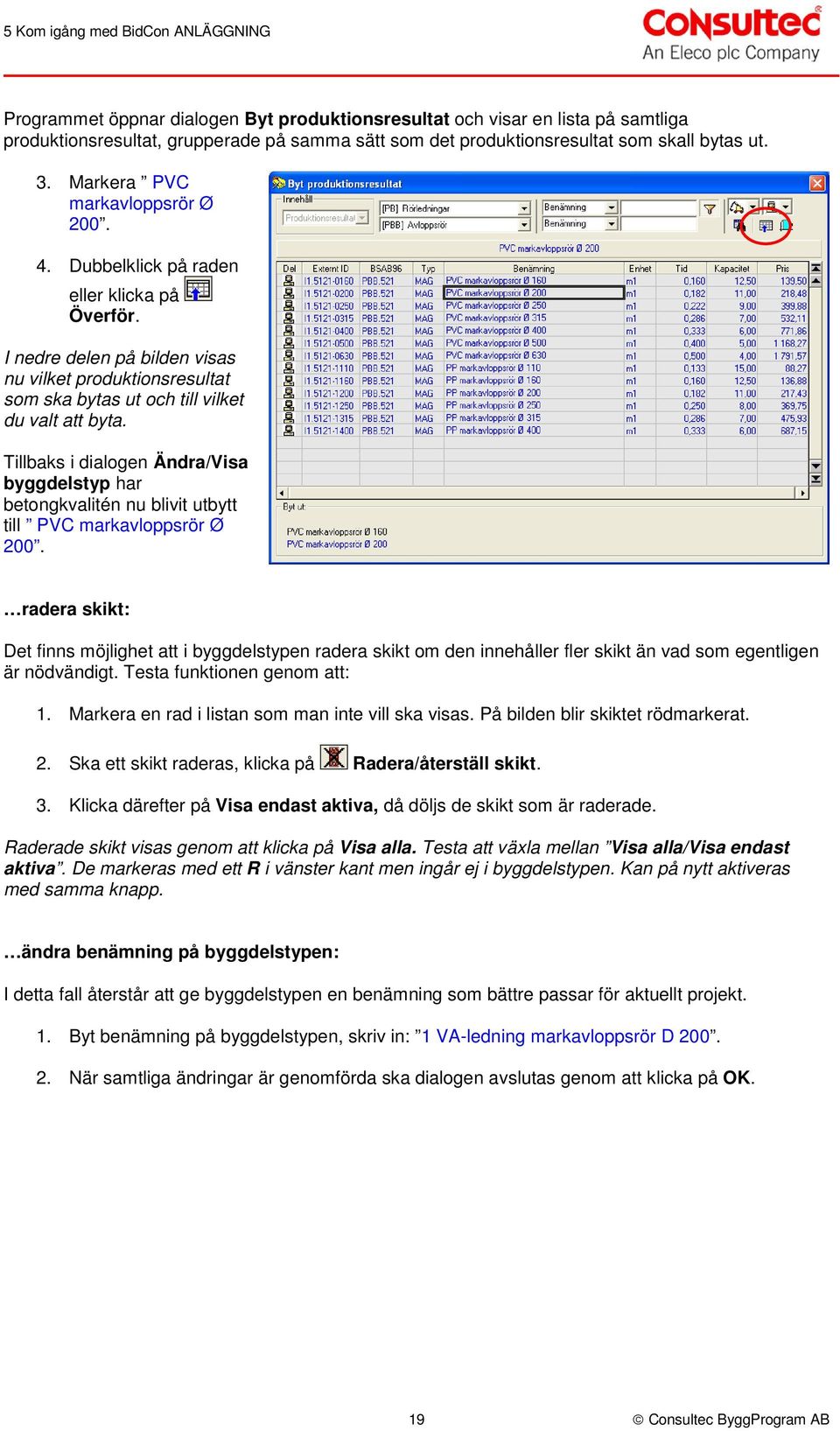 I nedre delen på bilden visas nu vilket produktionsresultat som ska bytas ut och till vilket du valt att byta.