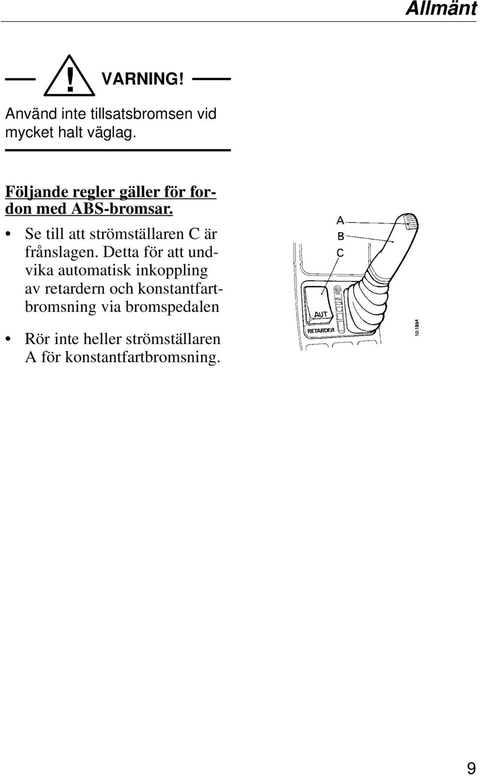 Se till att strömställaren C är frånslagen.