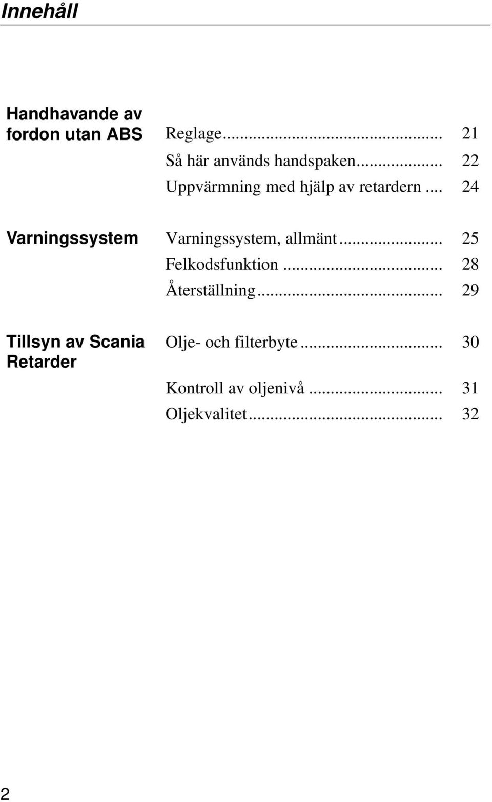 .. 24 Varningssystem Varningssystem, allmänt... 25 Felkodsfunktion.