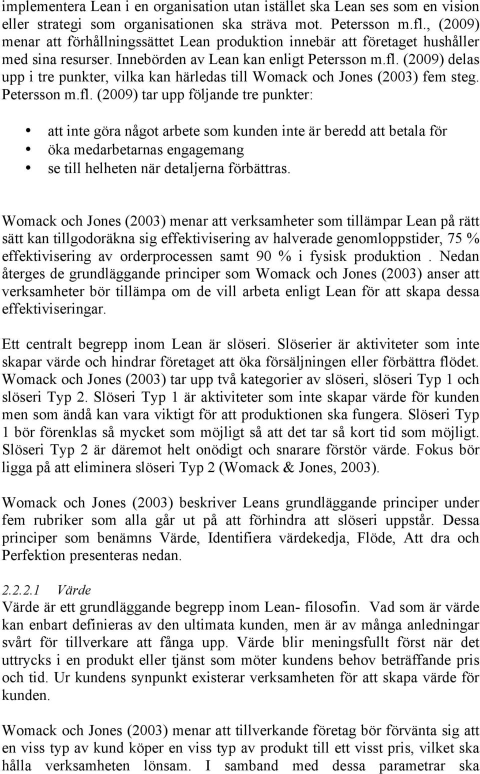 (2009) delas upp i tre punkter, vilka kan härledas till Womack och Jones (2003) fem steg. Petersson m.fl.