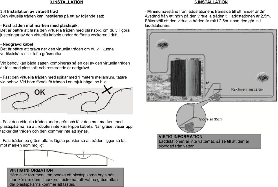 INSTALLATION - Minimumavstånd från laddstationens framsida till ett hinder är 2m. Avstånd från ett hörn på den virtuella tråden till laddstationen är 2,5m.