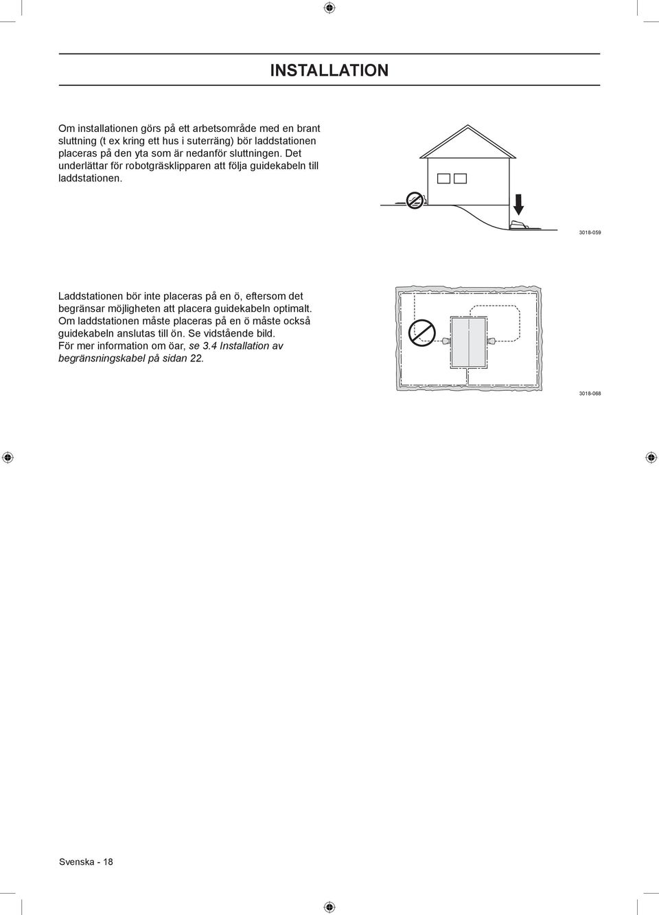 3018-059 Laddstationen bör inte placeras på en ö, eftersom det begränsar möjligheten att placera guidekabeln optimalt.