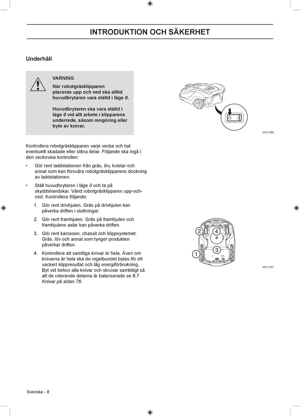 3012-1060 Kontrollera robotgräsklipparen varje vecka och byt eventuellt skadade eller slitna delar.