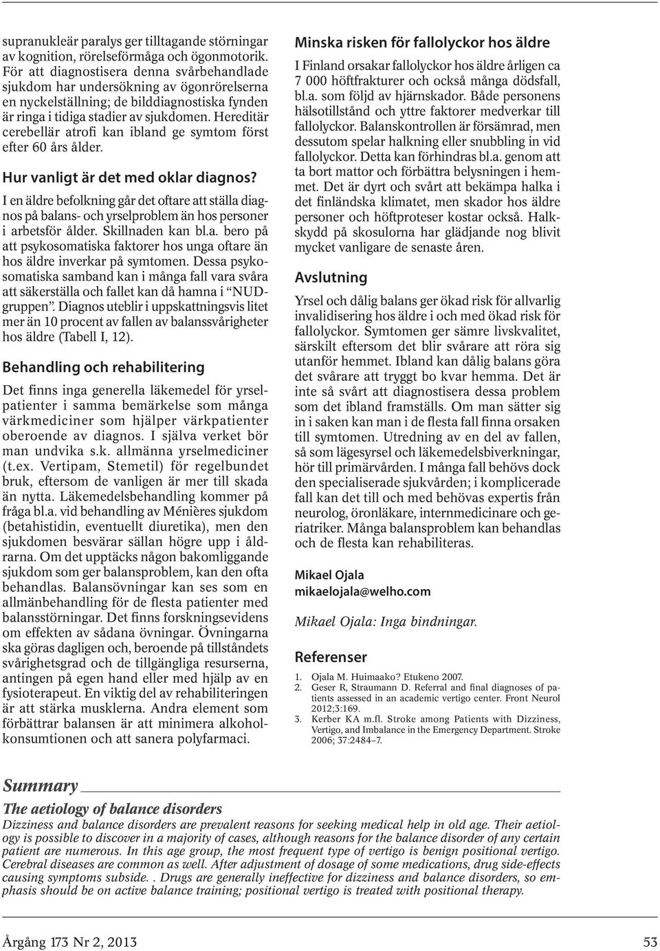 Hereditär cerebellär atrofi kan ibland ge symtom först efter 60 års ålder. Hur vanligt är det med oklar diagnos?