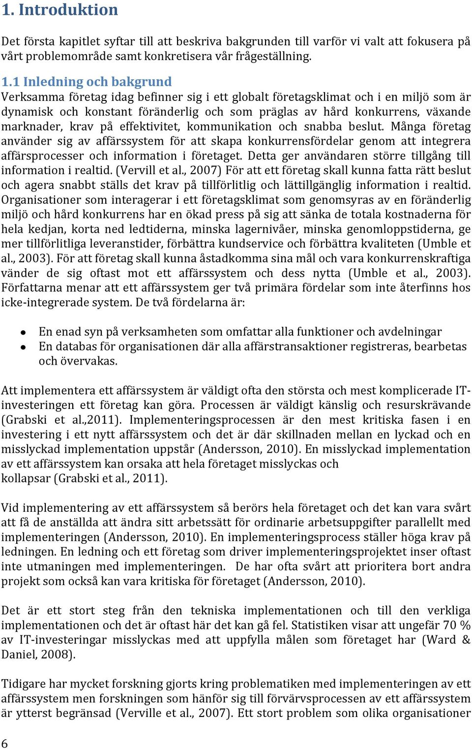 marknader, krav på effektivitet, kommunikation och snabba beslut.