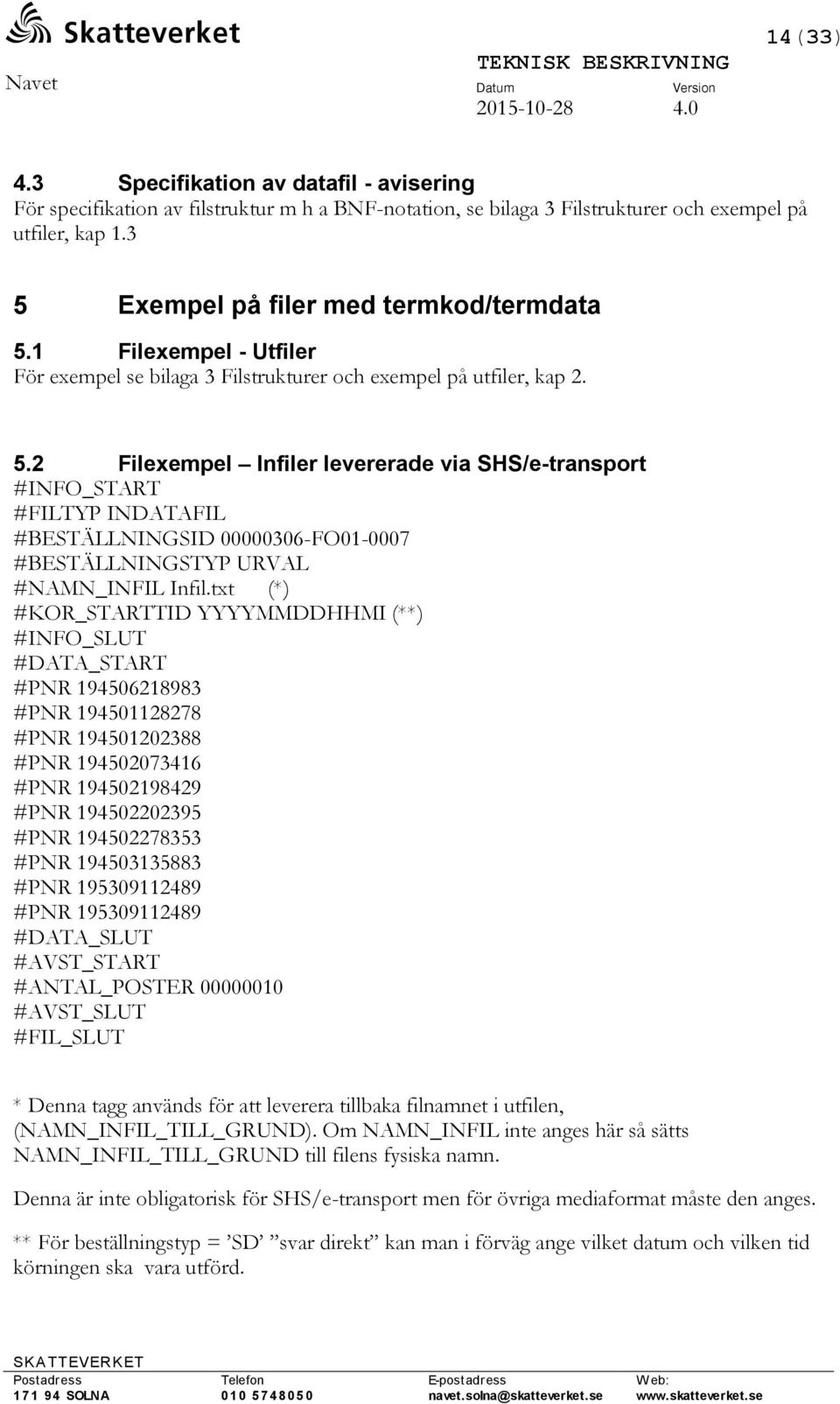 txt (*) #KOR_STARTTID YYYYMMDDHHMI (**) #INFO_SLUT #DATA_START #PNR 194506218983 #PNR 194501128278 #PNR 194501202388 #PNR 194502073416 #PNR 194502198429 #PNR 194502202395 #PNR 194502278353 #PNR