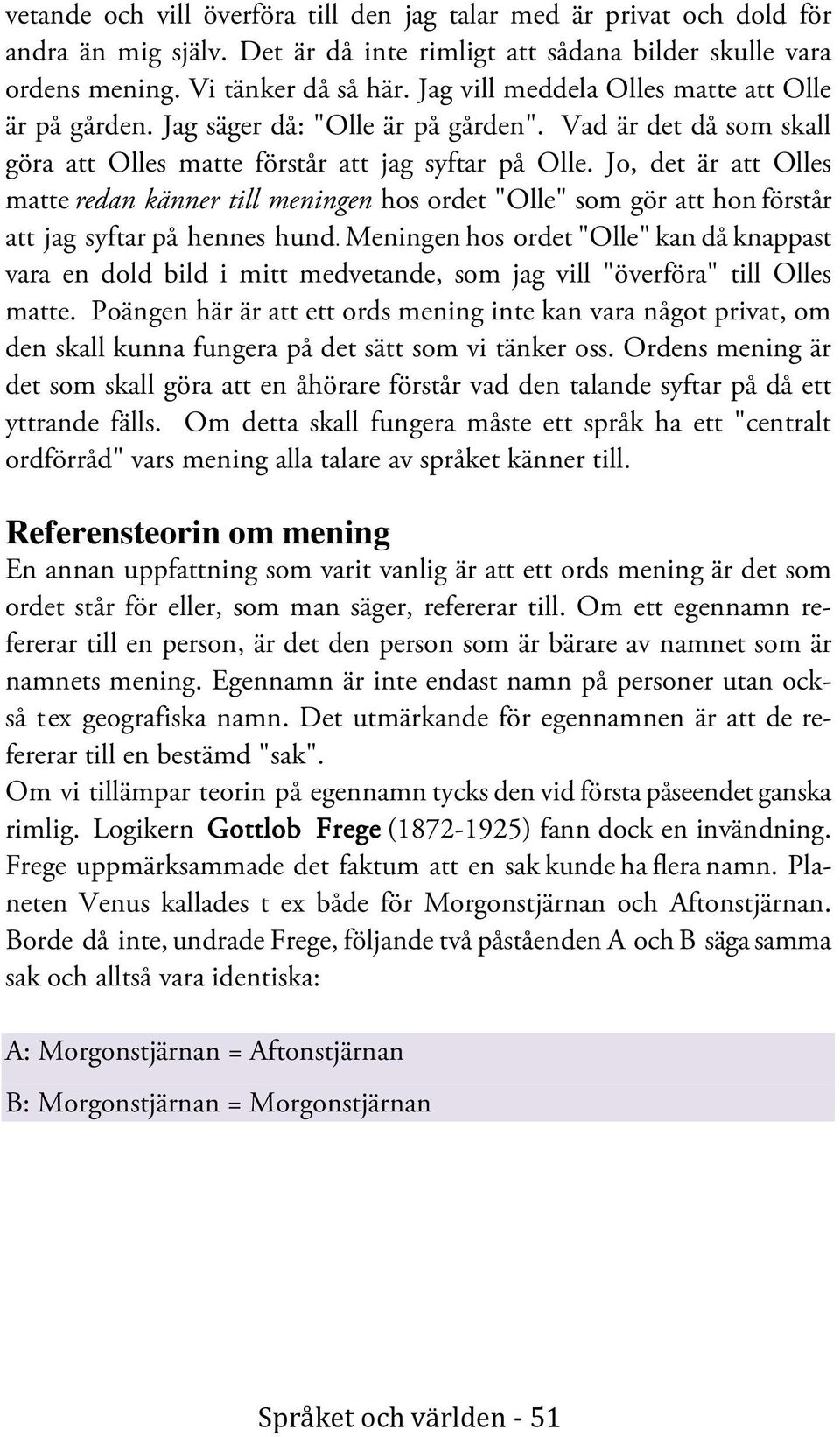 Jo, det är att Olles matte redan känner till meningen hos ordet "Olle" som gör att hon förstår att jag syftar på hennes hund.