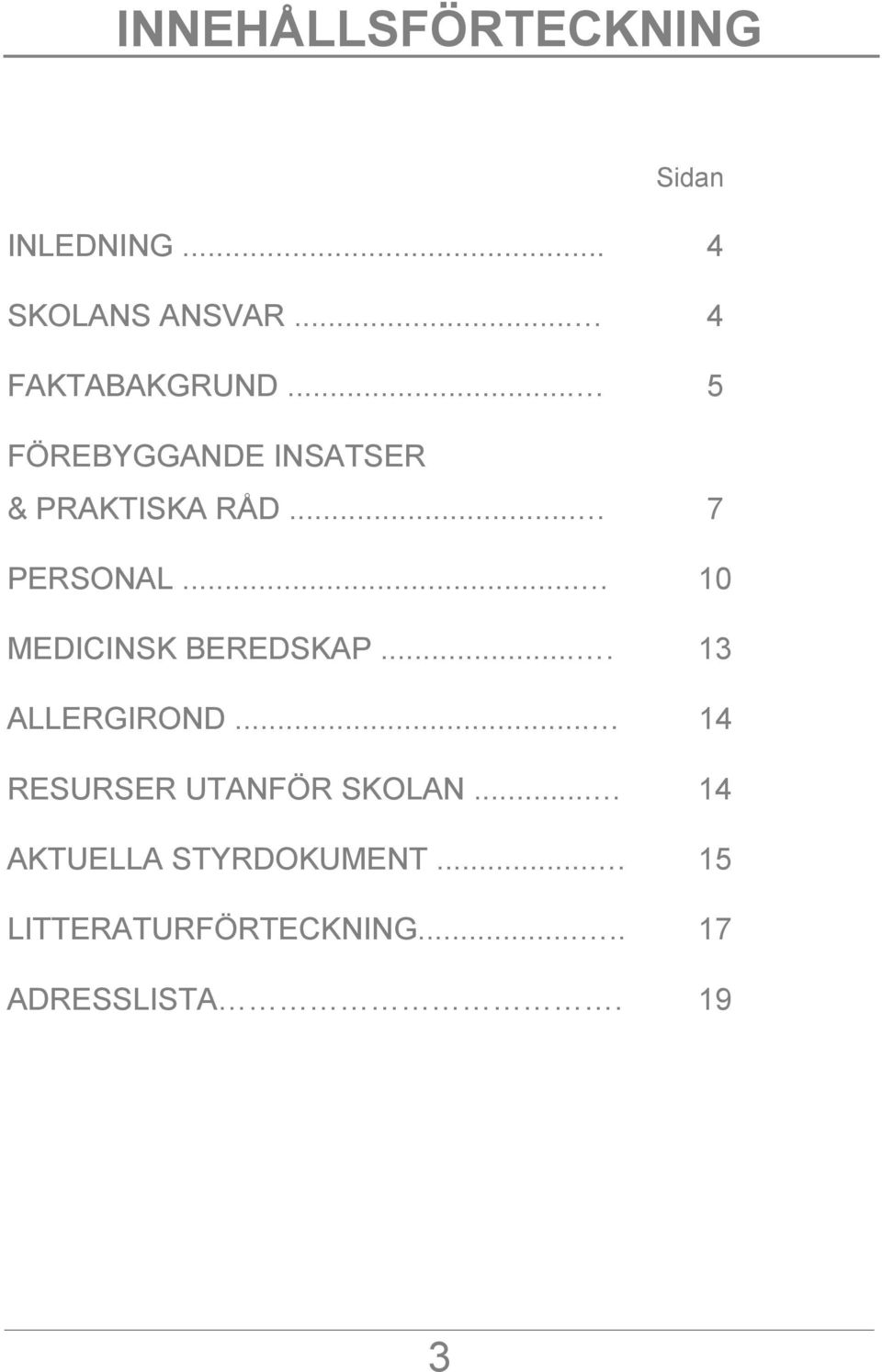 .. 7 PERSONAL... 10 MEDICINSK BEREDSKAP.... 13 ALLERGIROND.