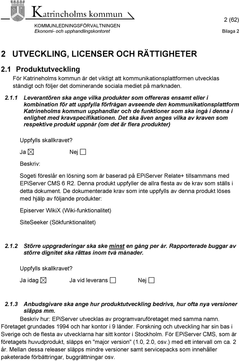 produkter som offereras ensamt eller i kombination för att uppfylla förfrågan avseende den kommunikationsplattform Katrineholms kommun upphandlar och de funktioner som ska ingå i denna i enlighet med