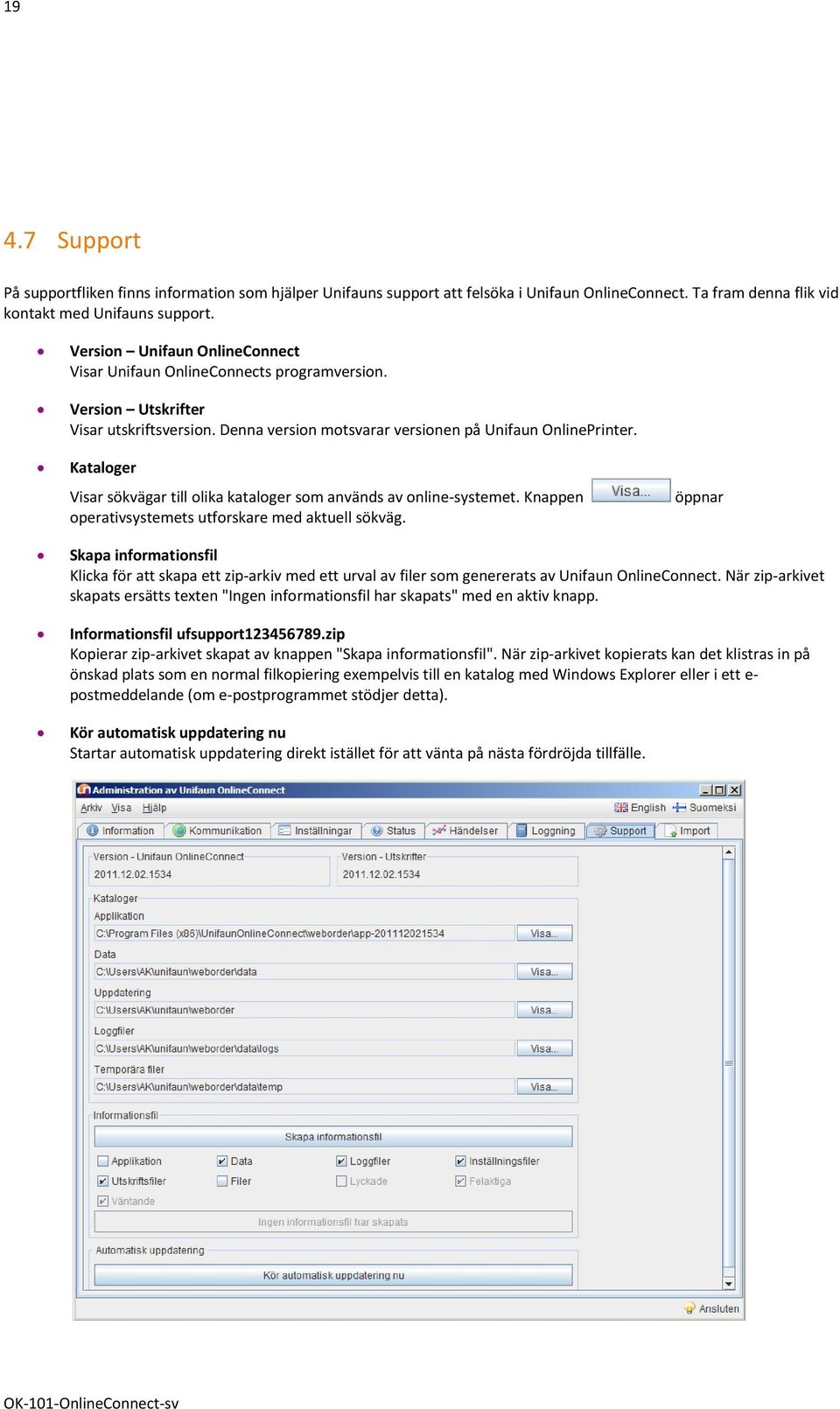 Kataloger Visar sökvägar till olika kataloger som används av online-systemet. Knappen operativsystemets utforskare med aktuell sökväg.