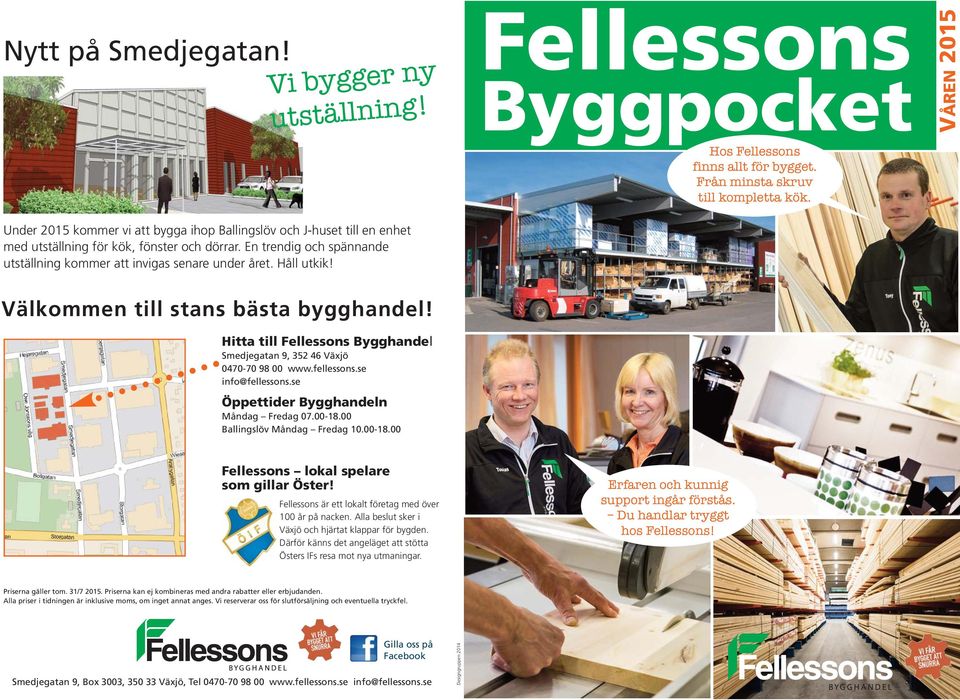 VÅREN 2015 Välkommen till stans bästa bygghandel! Hitta till Fellessons Bygghandel Smedjegatan 9, 352 46 Växjö 0470-70 98 00 www.fellessons.se info@fellessons.