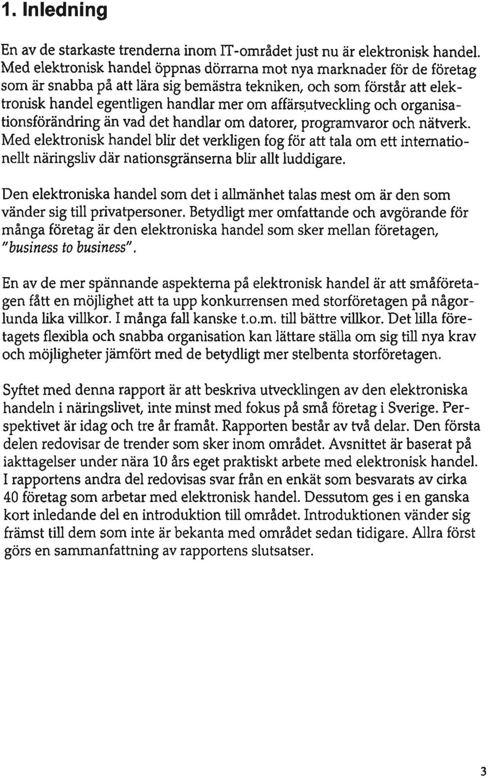 affärsutveckling och organisationsförändring än vad det handlar om datorer, programvaror och nätverk.