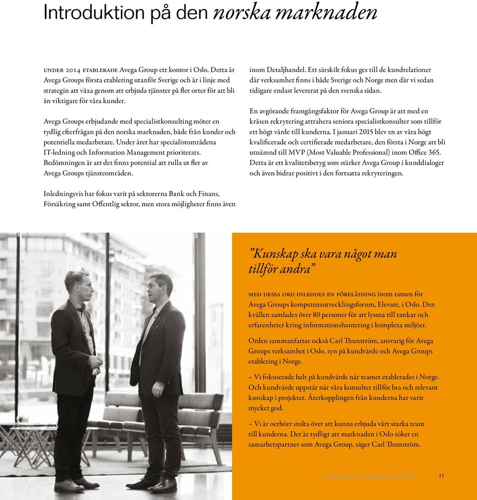 Avega Groups erbjudande med specialistkonsulting möter en tydlig efterfrågan på den norska marknaden, både från kunder och potentiella medarbetare.