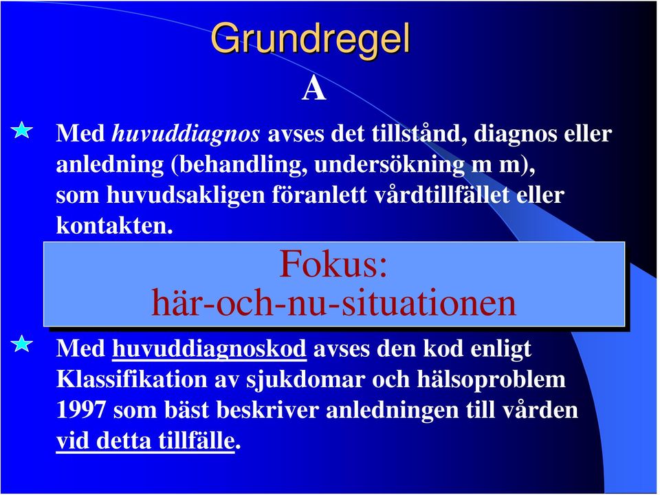 Fokus: här-och-nu-situationen Med huvuddiagnoskod avses den kod enligt Klassifikation